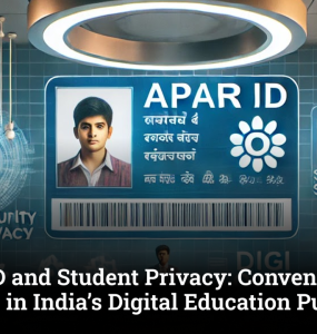 APAAR ID and Student Privacy: Convenience vs Concerns in India’s Digital Education Push