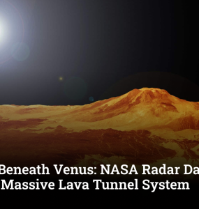 Hidden Beneath Venus: NASA Radar Data Reveals Massive Lava Tunnel System