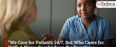 “We Care for Patients 24/7, But Who Cares for Us?”: A Nurse Speaks from the Frontlines