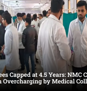 MBBS Fees Capped at 4.5 Years: NMC Cracks Down on Overcharging by Medical Colleges