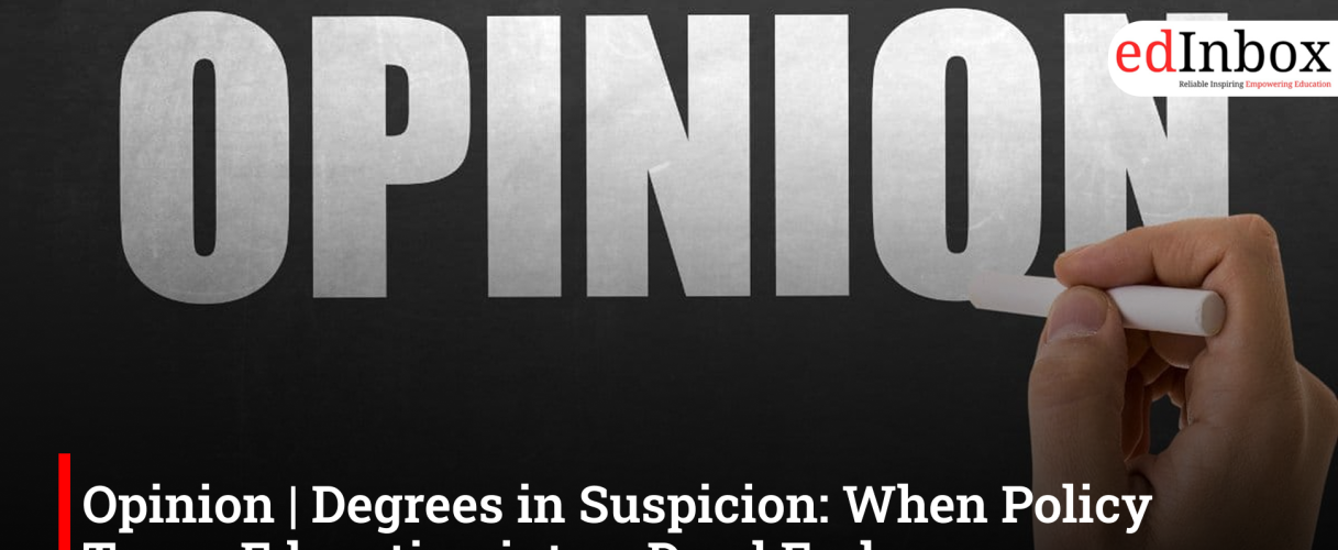 Opinion | Degrees in Suspicion: When Policy Turns Education into a Dead End