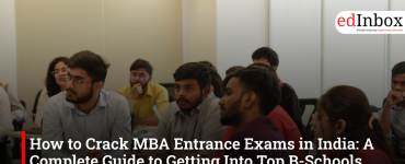 How to Crack MBA Entrance Exams in India: A Complete Guide to Getting Into Top B-Schools