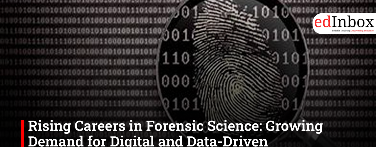 Rising Careers in Forensic Science: Growing Demand for Digital and Data-Driven Investigations