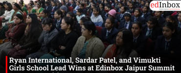 Ryan University, Sardar Patel University, and Vimukti Girls School Lead Wins at Edinbox Jaipur Summit 2026 Competitions