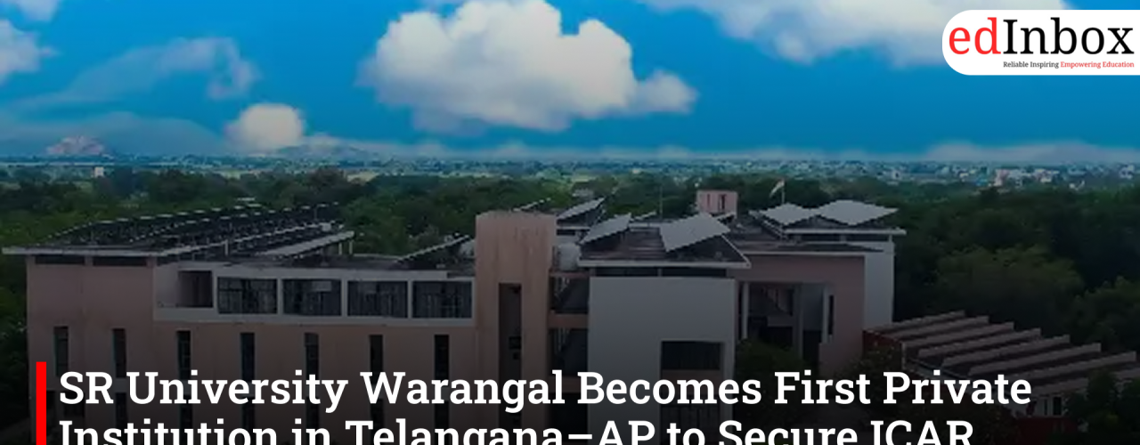 SR University Warangal Becomes First Private Institution in Telangana–AP to Secure ICAR Accreditation