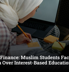 Faith vs Finance: Muslim Students Face Global Dilemma Over Interest-Based Education Loans