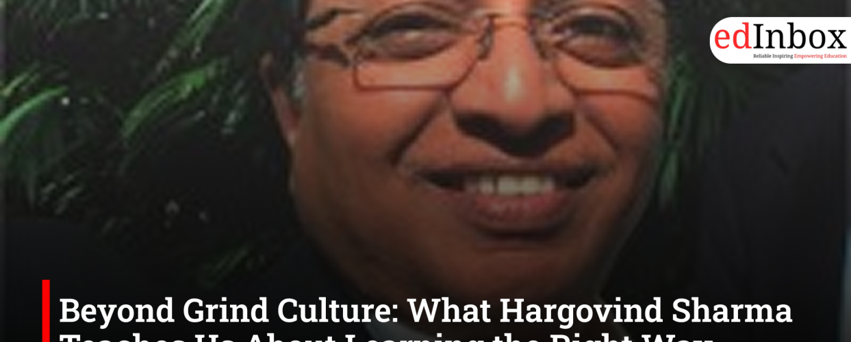 Beyond Grind Culture: What Hargovind Sharma Teaches Us About Learning the Right Way