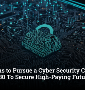 5 Reasons to Pursue a Cyber Security Course in 2026-2030 To Secure High-Paying Future