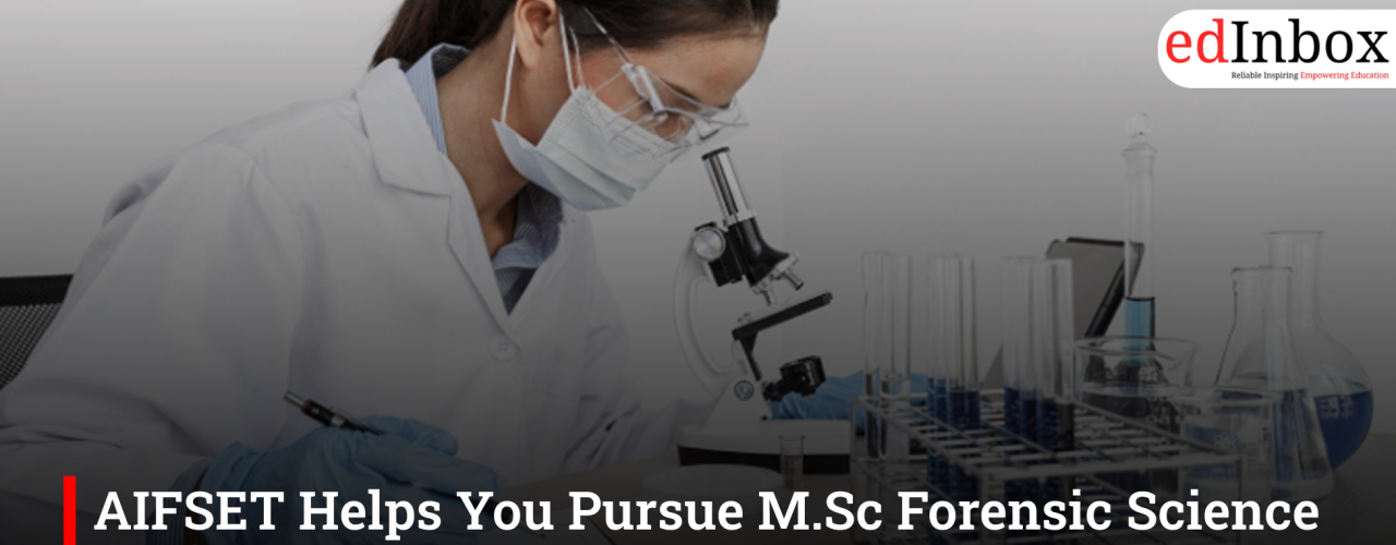 AIFSET Helps You Pursue M.Sc Forensic Science Courses: A Clear Path to a Specialized Career