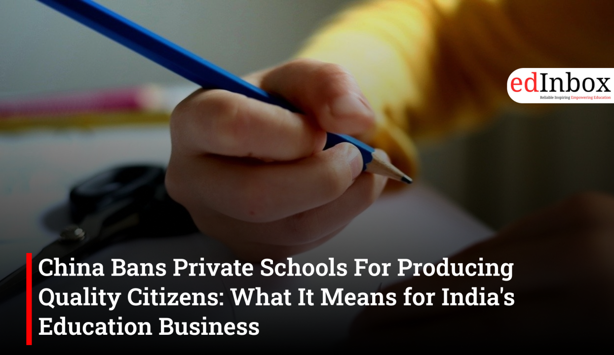 China Bans Private Schools For Producing Quality Citizens: What It Means for India's Education Business