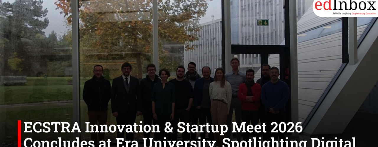 ECSTRA Innovation & Startup Meet 2026 Concludes at Era University, Spotlighting Digital Healthcare Solutions