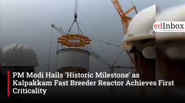 PM Modi Hails ‘Historic Milestone’ as Kalpakkam Fast Breeder Reactor Achieves First Criticality