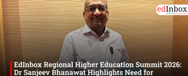 EdInbox Regional Higher Education Summit 2026: Dr Sanjeev Bhanawat Highlights Need for Learning Beyond Classrooms