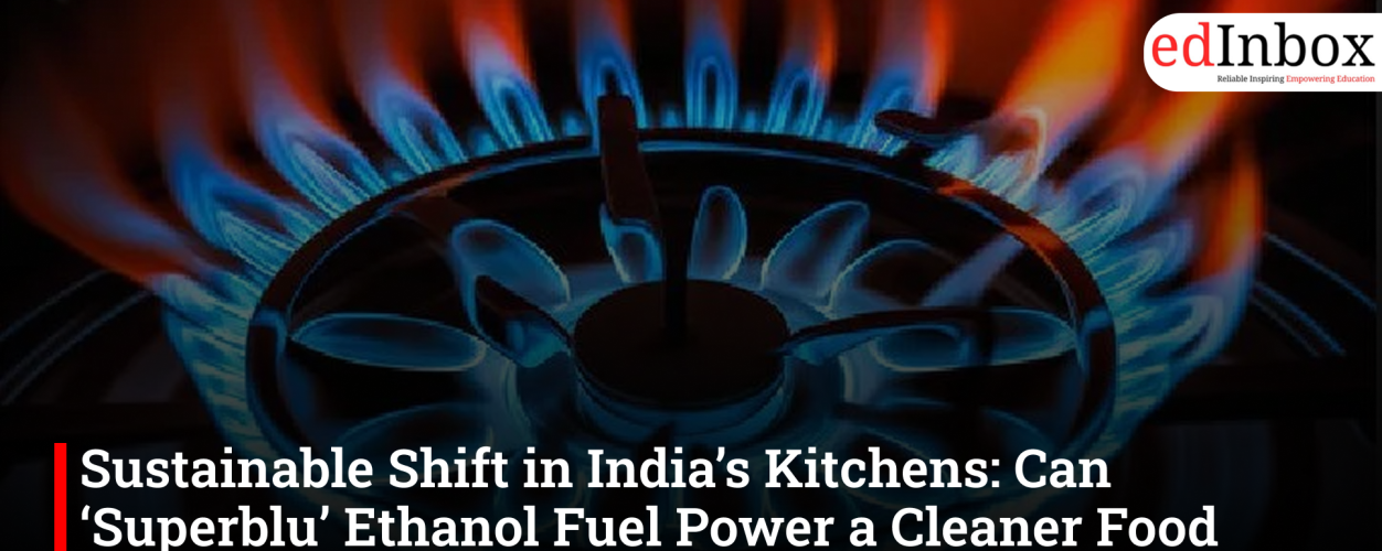 Sustainable Shift in India’s Kitchens: Can ‘Superblu’ Ethanol Fuel Power a Cleaner Food Economy?