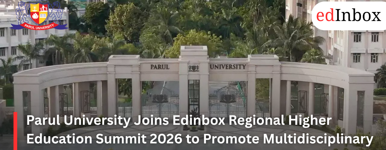 Parul University Joins Edinbox Regional Higher Education Summit 2026 to Promote Multidisciplinary Learning