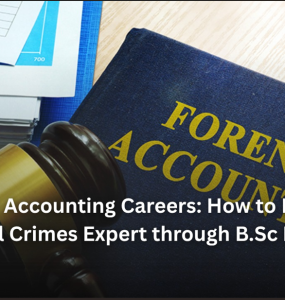 Forensic Accounting Careers: How to Become a Financial Crimes Expert through B.Sc Forensic Science