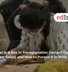 What is B.Des in Transportation Design? Career Scope, Salary and How to Pursue It in India