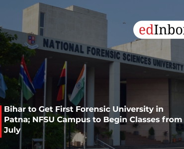 Bihar to Get First Forensic University in Patna; NFSU Campus to Begin Classes from July