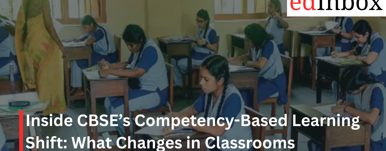 Inside CBSE’s Competency-Based Learning Shift: What Changes in Classrooms