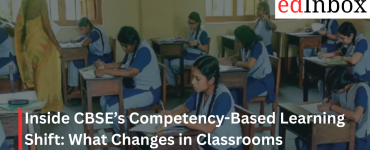 Inside CBSE’s Competency-Based Learning Shift: What Changes in Classrooms