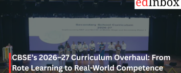 CBSE’s 2026–27 Curriculum Overhaul: From Rote Learning to Real-World Competence