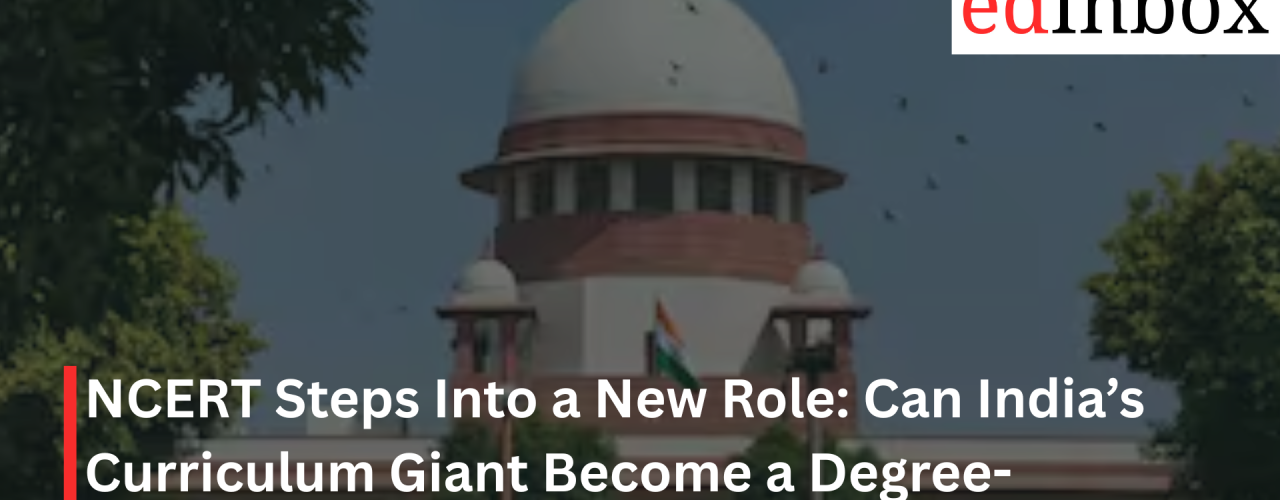 NCERT Steps Into a New Role: Can India’s Curriculum Giant Become a Degree-Granting Powerhouse?