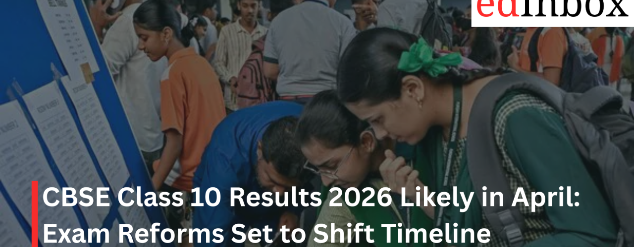 CBSE Class 10 Results 2026 Likely in April: Exam Reforms Set to Shift Timeline