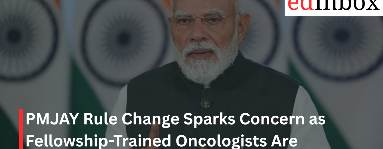 PMJAY Rule Change Sparks Concern as Fellowship-Trained Oncologists Are Sidelined