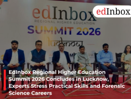 EdInbox Regional Higher Education Summit 2026 Concludes in Lucknow, Experts Stress Practical Skills and Forensic Science Careers