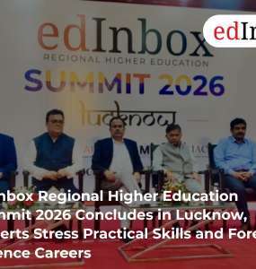 EdInbox Regional Higher Education Summit 2026 Concludes in Lucknow, Experts Stress Practical Skills and Forensic Science Careers
