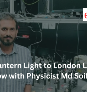 From Lantern Light to London Labs: An Interview with Physicist Md Soif Ahmed