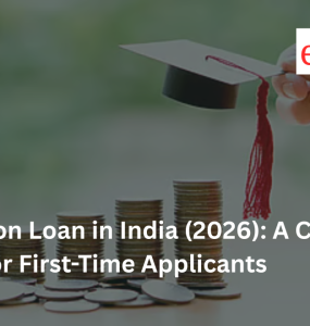 Education Loan in India (2026): A Complete Guide for First-Time Applicants