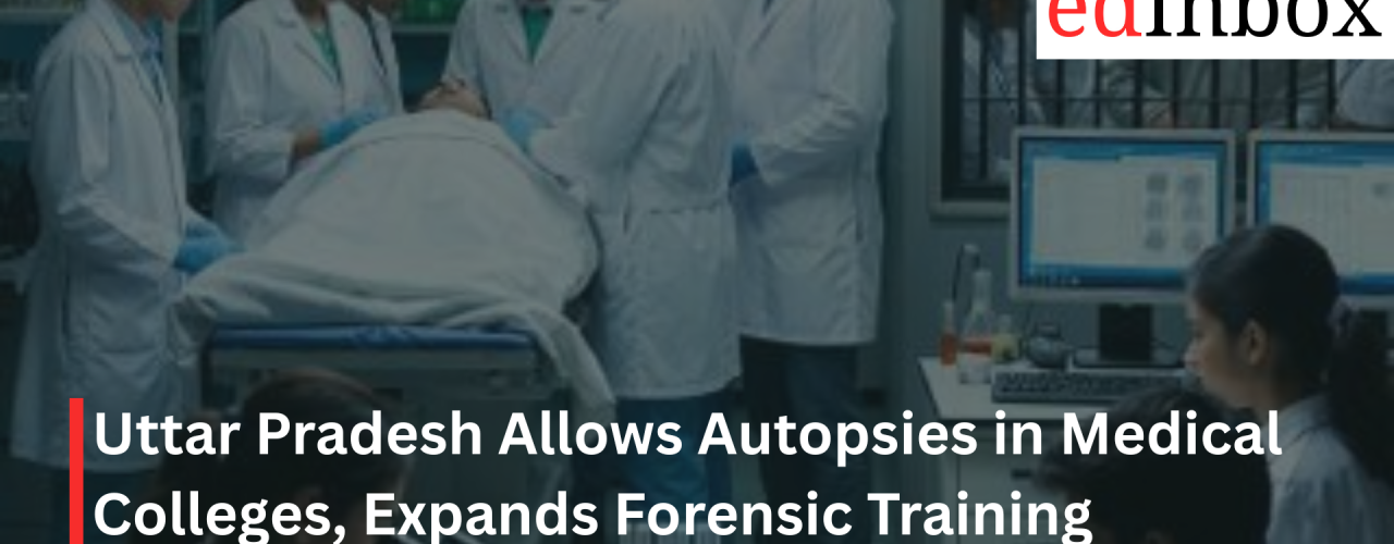 Uttar Pradesh Allows Autopsies in Medical Colleges, Expands Forensic Training Framework