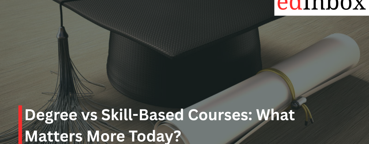Degree vs Skill-Based Courses: What Matters More Today?