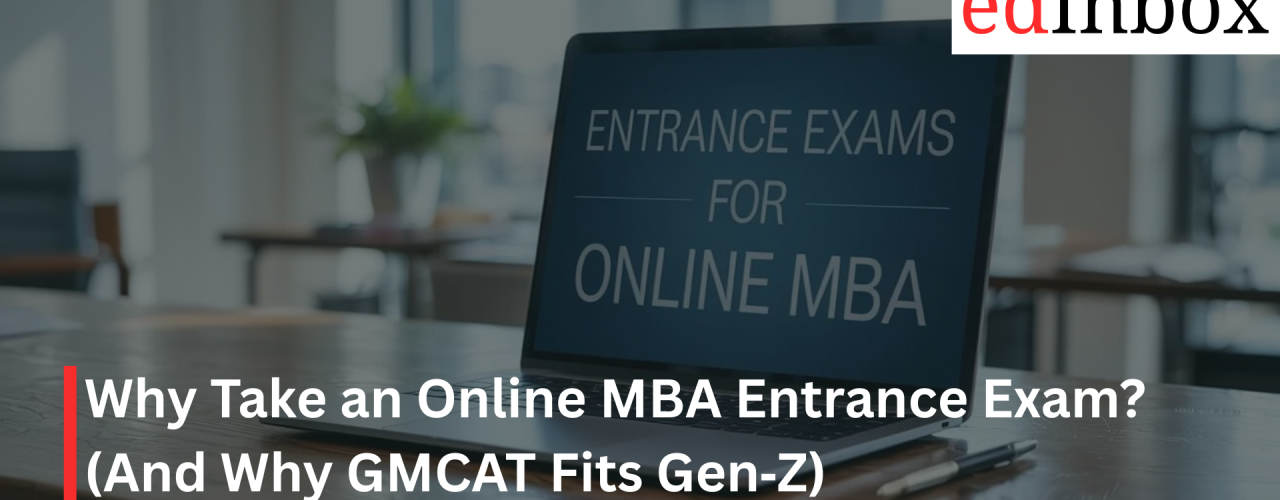 Why Take an Online MBA Entrance Exam? (And Why GMCAT Fits Gen‑Z)