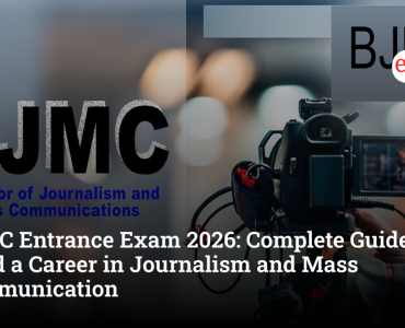 BJMC Entrance Exam 2026: Complete Guide to Build a Career in Journalism and Mass Communication