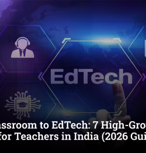 From Classroom to EdTech: 7 High-Growth Career Options for Teachers in India (2026 Guide)