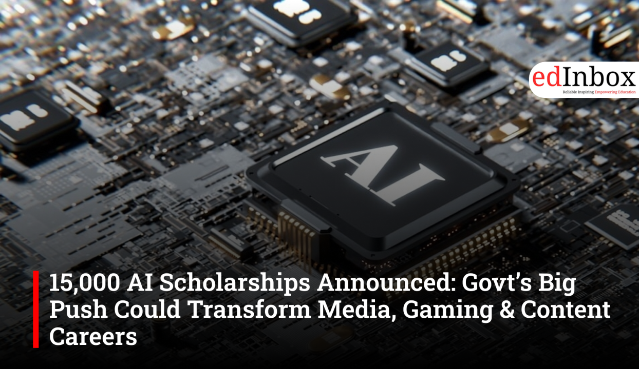 15,000 AI Scholarships Announced: Govt’s Big Push Could Transform Media, Gaming & Content Careers