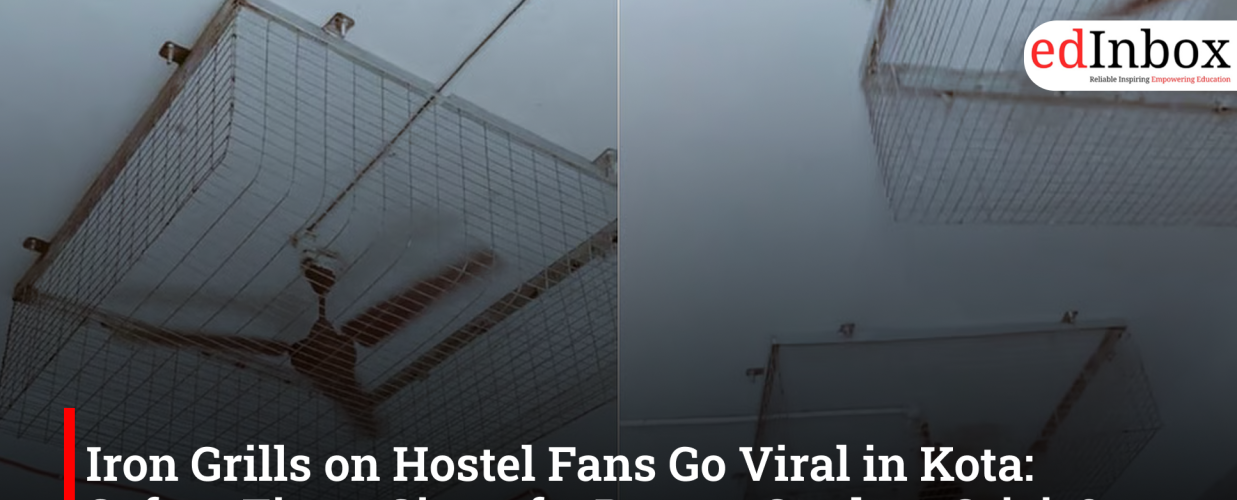 Iron Grills on Hostel Fans Go Viral in Kota: Safety Fix or Sign of a Deeper Student Crisis?