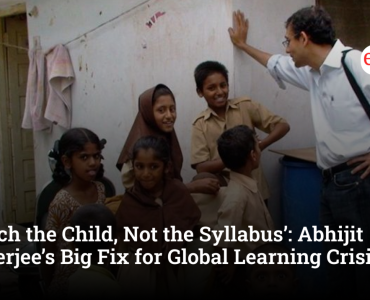 ‘Teach the Child, Not the Syllabus’: Abhijit Banerjee’s Big Fix for Global Learning Crisis