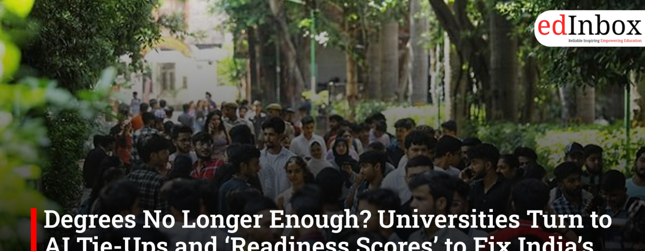 Degrees No Longer Enough? Universities Turn to AI Tie-Ups and ‘Readiness Scores’ to Fix India’s Employability Crisis
