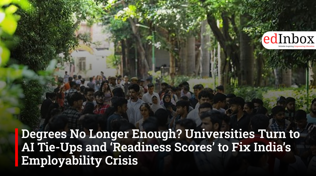 Degrees No Longer Enough? Universities Turn to AI Tie-Ups and ‘Readiness Scores’ to Fix India’s Employability Crisis
