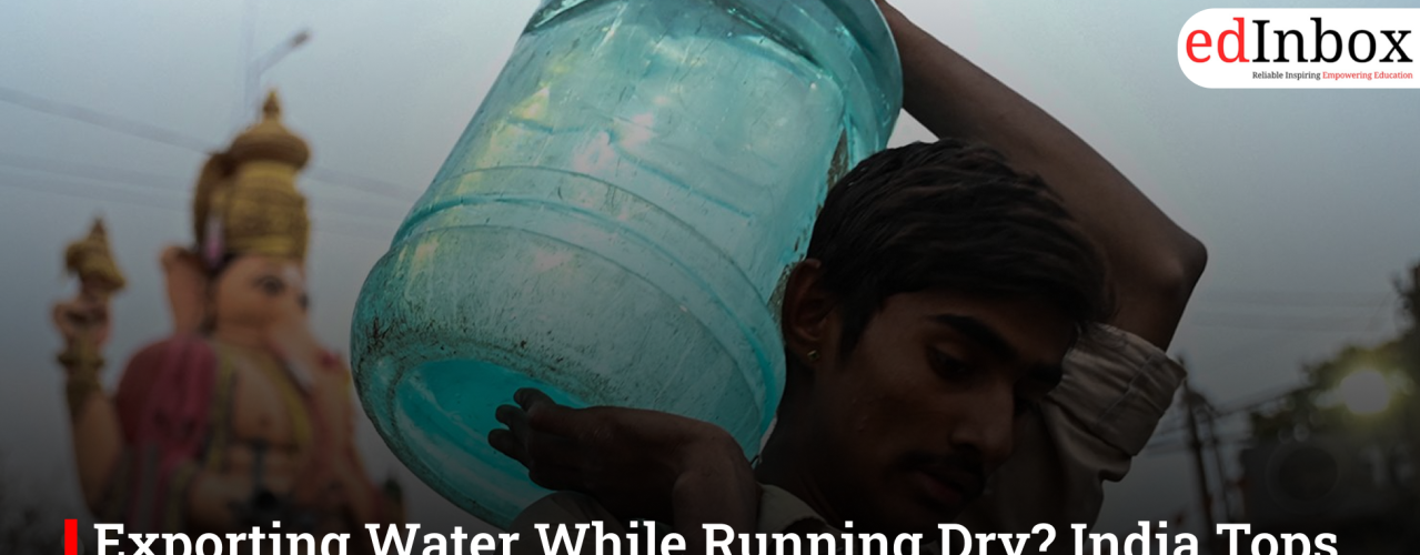 Exporting Water While Running Dry? India Tops ‘Virtual Water’ List as Crisis Deepens at Home