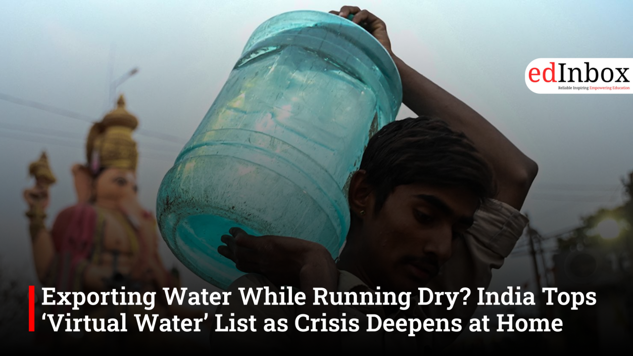 Exporting Water While Running Dry? India Tops ‘Virtual Water’ List as Crisis Deepens at Home