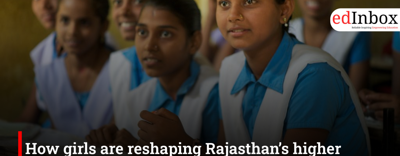 How girls are reshaping Rajasthan’s higher education landscape