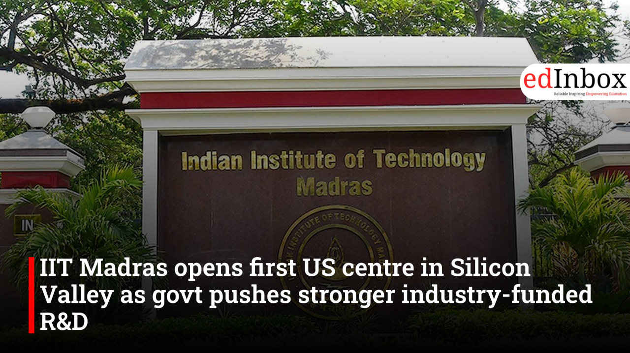 IIT Madras opens first US centre in Silicon Valley as govt pushes stronger industry-funded R&D