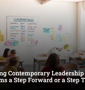 Is Studying Contemporary Leadership in Classrooms a Step Forward or a Step Too Far?