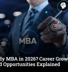Why Study MBA in 2026? Career Growth, Salary, Skills and Opportunities Explained