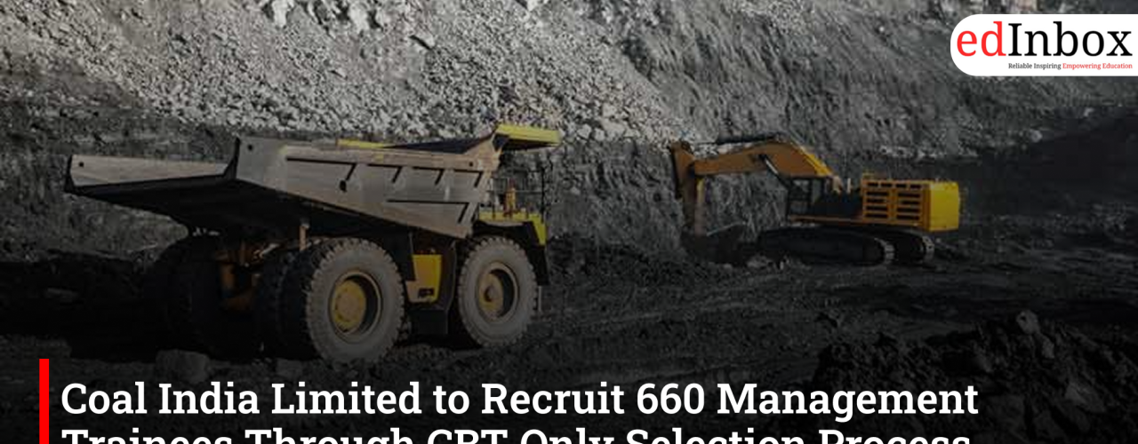 Coal India Limited to Recruit 660 Management Trainees Through CBT-Only Selection Process