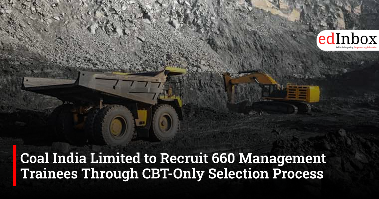 Coal India Limited to Recruit 660 Management Trainees Through CBT-Only Selection Process
